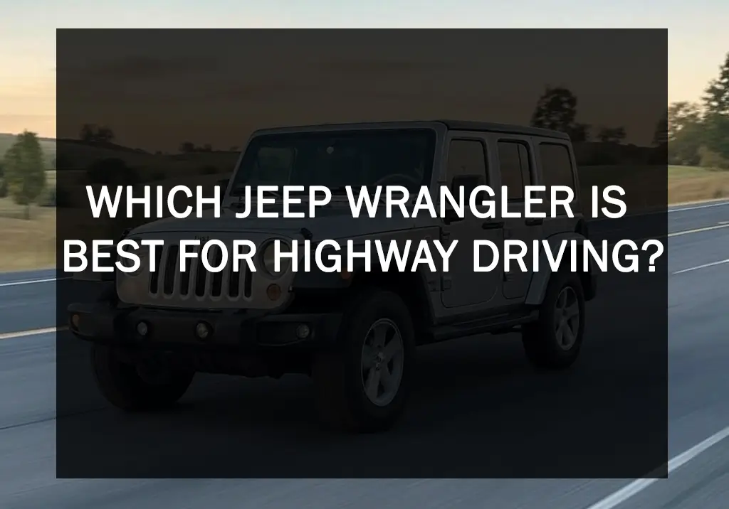 Which Jeep Wrangler Is Best For Highway Driving